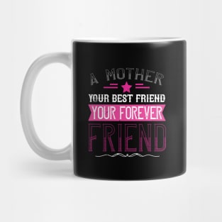 A mother is your first friend, your best friend, your forever friend Mug